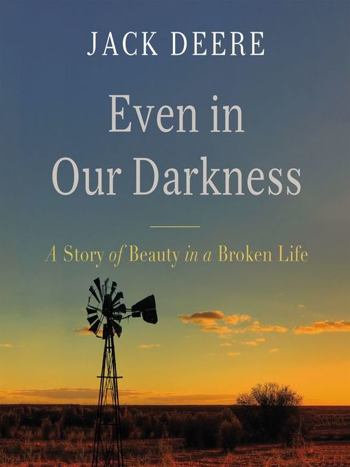 Title details for Even in Our Darkness by Jack S. Deere - Available